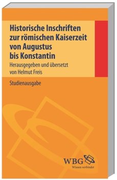 Historische Inschriften zur römischen Kaiserzeit von Augustus bis Konstantin