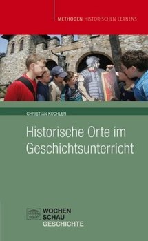 Historische Orte im Geschichtsunterricht - Kuchler Christian