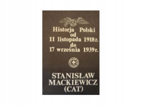 Alexander R Mackiewicz Historja Polski od 11 listopada 1918 r do 17 września 1939 r ...