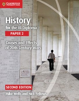 History for the IB Diploma Paper 2 Causes and Effects of 20th Century Wars - Wells Mike, Fellows Nick