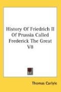History Of Friedrich II Of Prussia Called Frederick The Great V8 - Carlyle Thomas