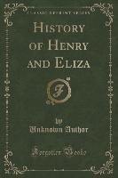 History of Henry and Eliza (Classic Reprint) - Author Unknown