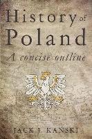 History of Poland - Kanski Jack J.