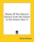 History Of The Inductive Sciences From The Earliest To The Present Time V1 - Whewell William