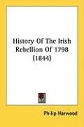 History Of The Irish Rebellion Of 1798 (1844) - Harwood Philip ...