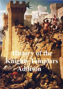 History of the Knights Templars - Charles G. Addison