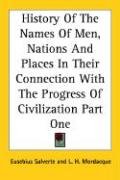 History Of The Names Of Men, Nations And Places In Their Connection With The Progress Of Civilization Part One - Salverte Eusebius
