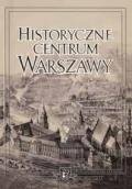 Historyczne Centrum Warszawy. Urbanistyka. Architektura. Problemy konserwatorskie - Fijałkowski Wojciech