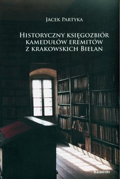 Historyczny księgozbiór kamedułów eremitów z krakowskich Bielan - Partyka Jacek