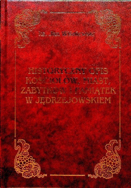 Historyczny opis kościołów, miast zabytków i pamiątek w Jędrzejowskiem