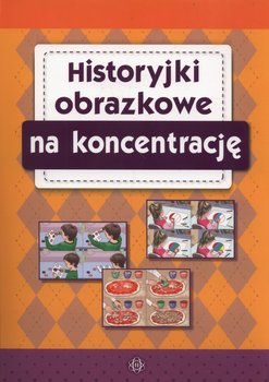 Historyjki obrazkowe na koncentrację - Opracowanie zbiorowe