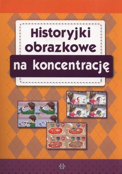 Historyjki obrazkowe na koncentrację - Opracowanie zbiorowe