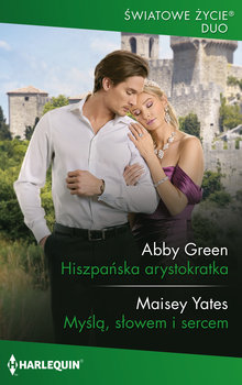 Hiszpańska arystokratka / Myślą, słowem i sercem - Green Abby, Yates Maisey