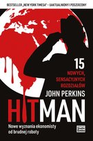 Hit Man. Nowe wyznania ekonomisty od brudnej roboty Perkins John