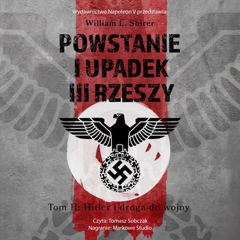 Hitler i droga do wojny. Powstanie i upadek III Rzeszy. Tom 2 - audiobook - Shirer William L.