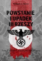 Hitler i narodziny III Rzeszy. Powstanie i upadek III Rzeszy. Tom 1 Shirer William L.