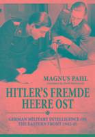 Hitler's Fremde Heere Ost: German Military Intelligence on the Eastern Front 1942-45 - Pahl Magnus
