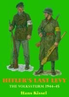 Hitler's Last Levy: The Volkssturm 1944-45 - Kissel Hans | Książka 