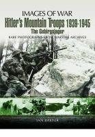 Hitler's Mountain Troops 1939-1945 - Baxter Ian