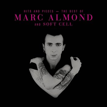 Hits And Pieces – The Best Of Marc Almond & Soft Cell - Marc Almond