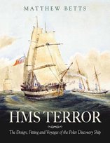 HMS Terror. The Design, Fitting and Voyages of the Polar Discovery Ship Matthew Betts