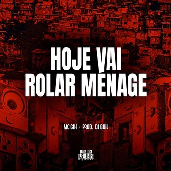 Hoje Vai Rolar Ménage - MC GIH & DJ Buiu
