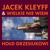 Hołd Grzesiukowi [& Wielkie Nie Wiem] Kleyff Jacek