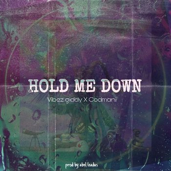 Hold Me Down - Vibez giddy feat. Codmani