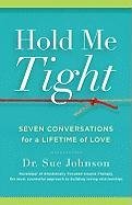 Hold Me Tight: Seven Conversations for a Lifetime of Love - Johnson Sue