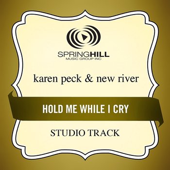 Hold Me While I Cry - Karen Peck & New River