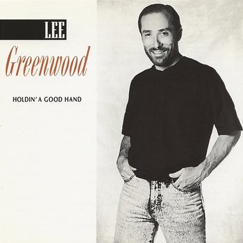 Holdin' A Good Hand - Lee Greenwood