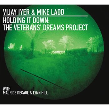 Holding It Down: The Veterans' Dreams Project - Iyer Vijay, Ladd Mike
