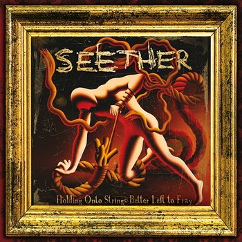 Holding Onto Strings Better Left To Fray - Seether