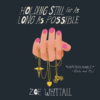 Holding Still for as Long as Possible - Zoe Whittall, Stephen Ira