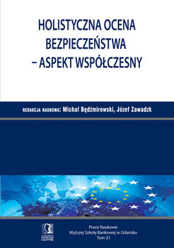 Holistyczna ocena bezpieczeństwa - aspekt współczesny - Będzimirowski Michał, Zawadzki Józef