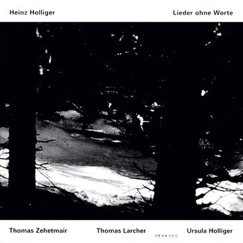 Holliger: Lieder ohne Worte - Thomas Zehetmair, Thomas Larcher, Ursula Holliger