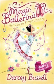 Holly and the Silver Unicorn - Bussell Darcey