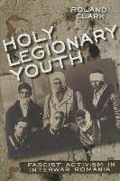 Holy Legionary Youth - Clark Roland