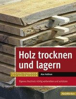 Holz trocknen und lagern Holtham Alan