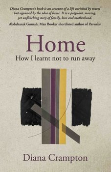 Home: How I Learnt Not To Run Away - Diana Crampton