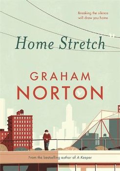 Home Stretch: THE SUNDAY TIMES BESTSELLER & WINNER OF THE AN POST IRISH POPULAR FICTION AWARD - Norton Graham
