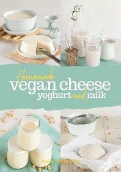 Homemade Vegan Cheese, Yoghurt and Milk - Holzl-Singh Yvonne
