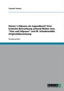 Homer´s Odyssee als Jugendbuch? Eine kritische Betrachtung anhand Walter Jens "Ilias und Odyssee" und W. Schadewaldts Originalübersetzung - Tehrani Taraneh