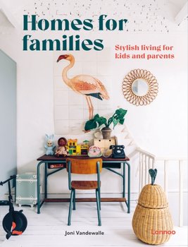 Homes for Families: Stylish living for kids and parents - Joni Vandewalle