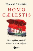 Homo caelestis. Niezwykła opowieść o tym, kim się stajemy Tommaso Ghidini