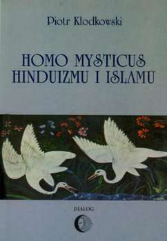 Homo mysticus hinduizmu i islamu - Kłodkowski Piotr