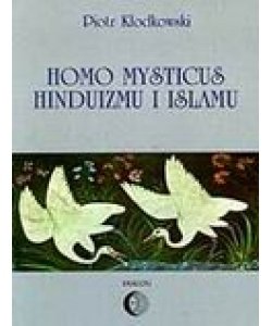 Homo mysticus hinduizmu i islamu - Kłodkowski Piotr