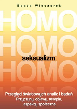 Homoseksualizm. Przegląd światowych analiz i badań - Wieczorek Beata
