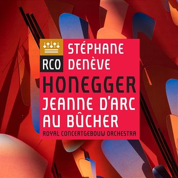 Honegger: Jeanne d'Arc au bûcher - Royal Concertgebouw Orchestra & Stéphane Denève