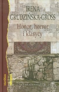Honor horror i klasycy. Eseje - Grudzińska-Gross Irena